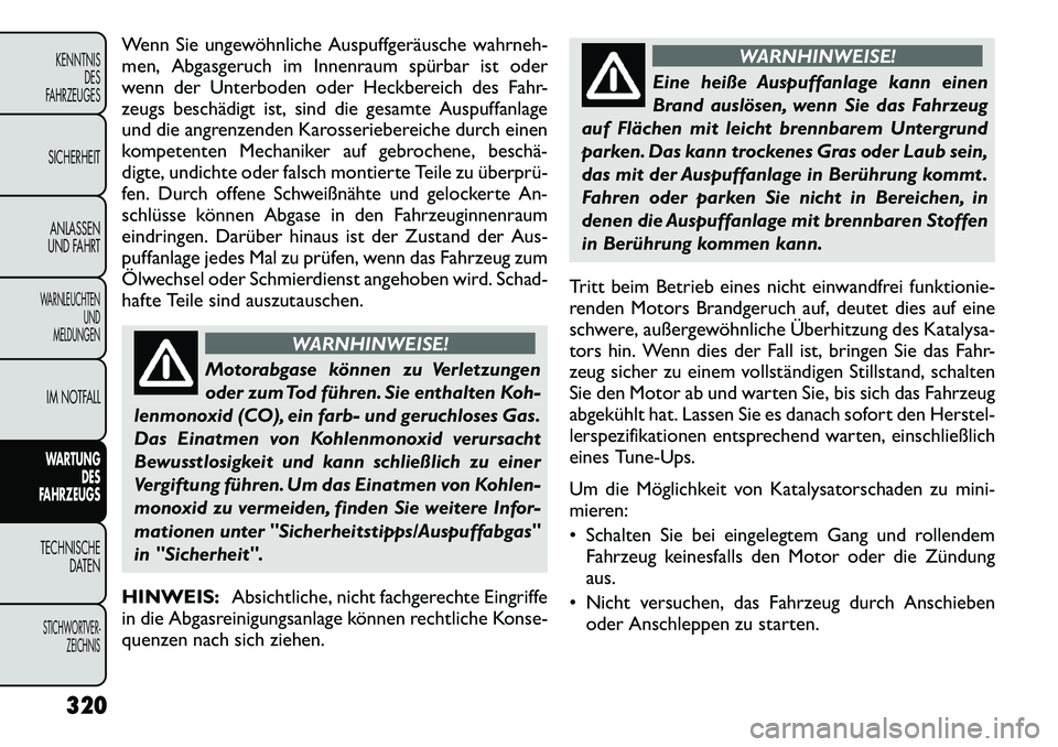 FIAT FREEMONT 2012 Betriebsanleitung (in German) Wenn Sie ungewöhnliche Auspuffgeräusche wahrneh-
men, Abgasgeruch im Innenraum spürbar ist oder
wenn der Unterboden oder Heckbereich des Fahr-
zeugs beschädigt ist, sind die gesamte Auspuffanlage FIAT FREEMONT 2012 Betriebsanleitung (in German) Wenn Sie ungewöhnliche Auspuffgeräusche wahrneh-
men, Abgasgeruch im Innenraum spürbar ist oder
wenn der Unterboden oder Heckbereich des Fahr-
zeugs beschädigt ist, sind die gesamte Auspuffanlage
