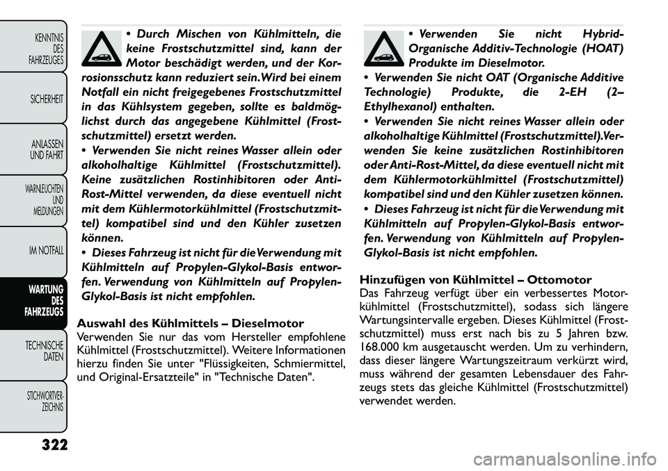 FIAT FREEMONT 2012 Betriebsanleitung (in German) Durch Mischen von Kühlmitteln, die
keine Frostschutzmittel sind, kann der
Motor beschädigt werden, und der Kor-
rosionsschutz kann reduziert sein.Wird bei einem
Notfall ein nicht freigegebenes Fr FIAT FREEMONT 2012 Betriebsanleitung (in German) Durch Mischen von Kühlmitteln, die
keine Frostschutzmittel sind, kann der
Motor beschädigt werden, und der Kor-
rosionsschutz kann reduziert sein.Wird bei einem
Notfall ein nicht freigegebenes Fr
