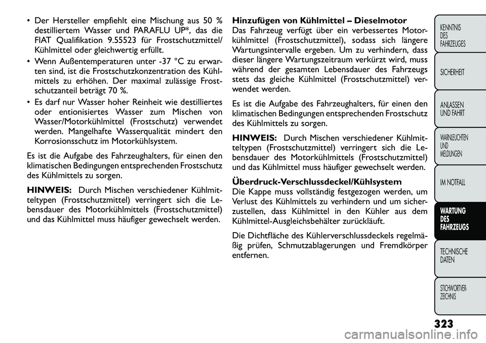 FIAT FREEMONT 2012 Betriebsanleitung (in German) Der Hersteller empfiehlt eine Mischung aus 50 %destilliertem Wasser und PARAFLU UP*, das die
FIAT Qualifikation 9.55523 für Frostschutzmittel/
Kühlmittel oder gleichwertig erfüllt.
Wenn Außen FIAT FREEMONT 2012 Betriebsanleitung (in German) Der Hersteller empfiehlt eine Mischung aus 50 %destilliertem Wasser und PARAFLU UP*, das die
FIAT Qualifikation 9.55523 für Frostschutzmittel/
Kühlmittel oder gleichwertig erfüllt.
Wenn Außen