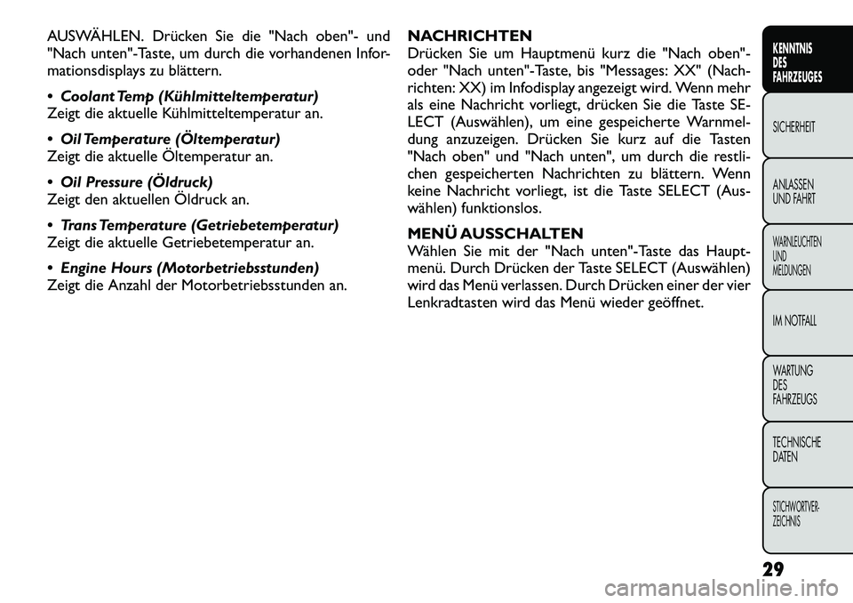 FIAT FREEMONT 2012 Betriebsanleitung (in German) AUSWÄHLEN. Drücken Sie die "Nach oben"- und
"Nach unten"-Taste, um durch die vorhandenen Infor-
mationsdisplays zu blättern.
Coolant Temp (Kühlmitteltemperatur)
Zeigt die aktuelle Kühlmittel FIAT FREEMONT 2012 Betriebsanleitung (in German) AUSWÄHLEN. Drücken Sie die "Nach oben"- und
"Nach unten"-Taste, um durch die vorhandenen Infor-
mationsdisplays zu blättern.
Coolant Temp (Kühlmitteltemperatur)
Zeigt die aktuelle Kühlmittel