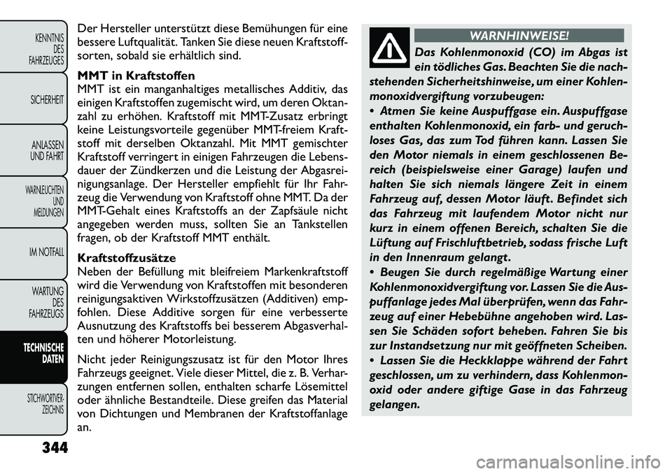 FIAT FREEMONT 2012 Betriebsanleitung (in German) Der Hersteller unterstützt diese Bemühungen für eine
bessere Luftqualität. Tanken Sie diese neuen Kraftstoff-
sorten, sobald sie erhältlich sind.
MMT in Kraftstoffen
MMT ist ein manganhaltiges FIAT FREEMONT 2012 Betriebsanleitung (in German) Der Hersteller unterstützt diese Bemühungen für eine
bessere Luftqualität. Tanken Sie diese neuen Kraftstoff-
sorten, sobald sie erhältlich sind.
MMT in Kraftstoffen
MMT ist ein manganhaltiges