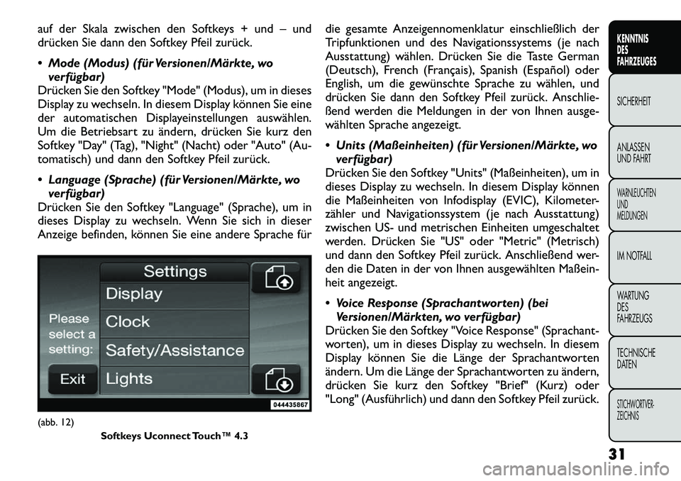 FIAT FREEMONT 2012 Betriebsanleitung (in German) auf der Skala zwischen den Softkeys + und – und
drücken Sie dann den Softkey Pfeil zurück.
Mode (Modus) (für Versionen/Märkte, woverfügbar)
Drücken Sie den Softkey "Mode" (Modus), um in di FIAT FREEMONT 2012 Betriebsanleitung (in German) auf der Skala zwischen den Softkeys + und – und
drücken Sie dann den Softkey Pfeil zurück.
Mode (Modus) (für Versionen/Märkte, woverfügbar)
Drücken Sie den Softkey "Mode" (Modus), um in di