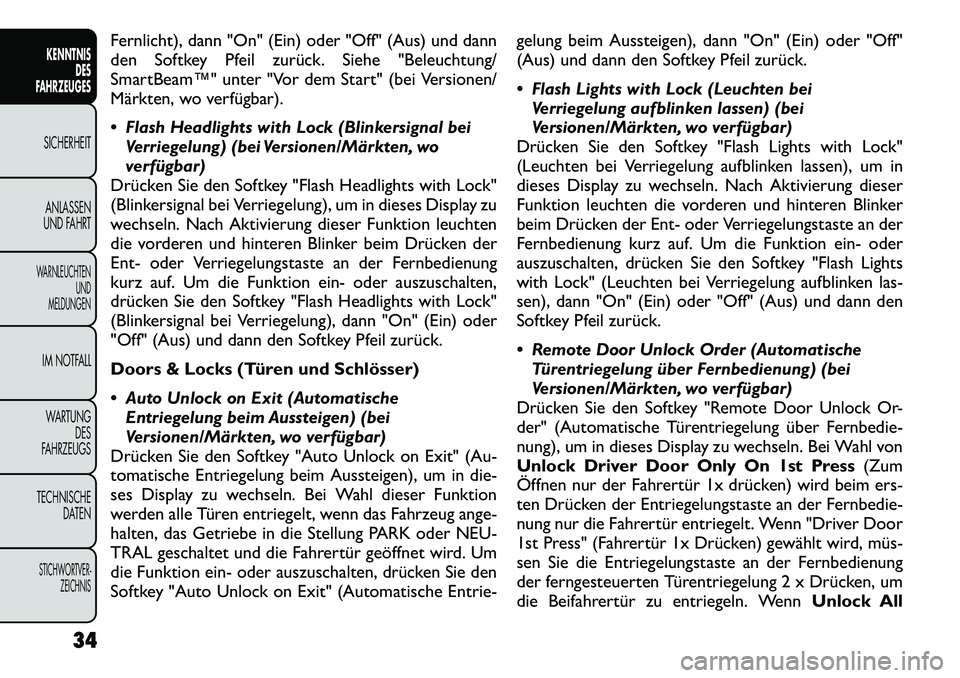 FIAT FREEMONT 2012 Betriebsanleitung (in German) Fernlicht), dann "On" (Ein) oder "Off" (Aus) und dann
den Softkey Pfeil zurück. Siehe "Beleuchtung/
SmartBeam™" unter "Vor dem Start" (bei Versionen/
Märkten, wo verfügbar).
Flash Headlights FIAT FREEMONT 2012 Betriebsanleitung (in German) Fernlicht), dann "On" (Ein) oder "Off" (Aus) und dann
den Softkey Pfeil zurück. Siehe "Beleuchtung/
SmartBeam™" unter "Vor dem Start" (bei Versionen/
Märkten, wo verfügbar).
Flash Headlights
