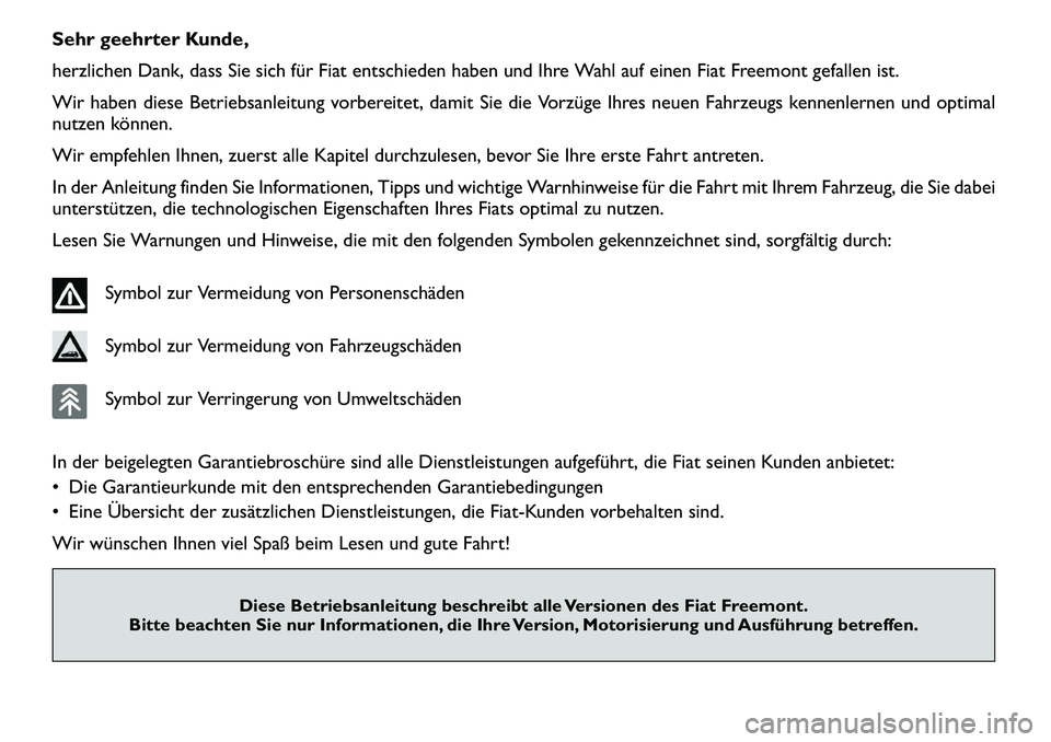 FIAT FREEMONT 2012  Betriebsanleitung (in German) Sehr geehrter Kunde, 
herzlichen Dank, dass Sie sich für Fiat entschieden haben und Ihre Wahl auf einen Fiat Freemont gefallen ist.
Wir haben diese Betriebsanleitung vorbereitet, damit Sie die Vorzü