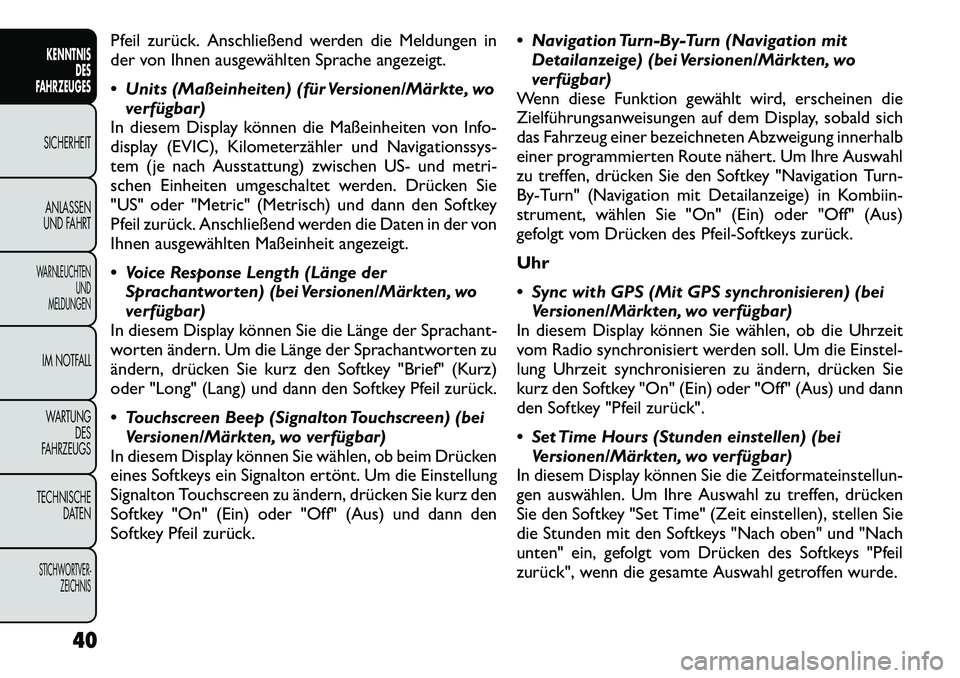 FIAT FREEMONT 2012 Betriebsanleitung (in German) Pfeil zurück. Anschließend werden die Meldungen in
der von Ihnen ausgewählten Sprache angezeigt.
Units (Maßeinheiten) (für Versionen/Märkte, woverfügbar)
In diesem Display können die Maße FIAT FREEMONT 2012 Betriebsanleitung (in German) Pfeil zurück. Anschließend werden die Meldungen in
der von Ihnen ausgewählten Sprache angezeigt.
Units (Maßeinheiten) (für Versionen/Märkte, woverfügbar)
In diesem Display können die Maße