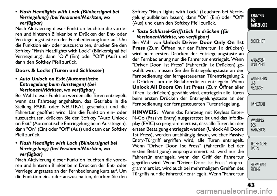 FIAT FREEMONT 2012 Betriebsanleitung (in German) Flash Headlights with Lock (Blinkersignal beiVerriegelung) (bei Versionen/Märkten, wo
verfügbar)
Nach Aktivierung dieser Funktion leuchten die vorde-
ren und hinteren Blinker beim Drücken der En FIAT FREEMONT 2012 Betriebsanleitung (in German) Flash Headlights with Lock (Blinkersignal beiVerriegelung) (bei Versionen/Märkten, wo
verfügbar)
Nach Aktivierung dieser Funktion leuchten die vorde-
ren und hinteren Blinker beim Drücken der En