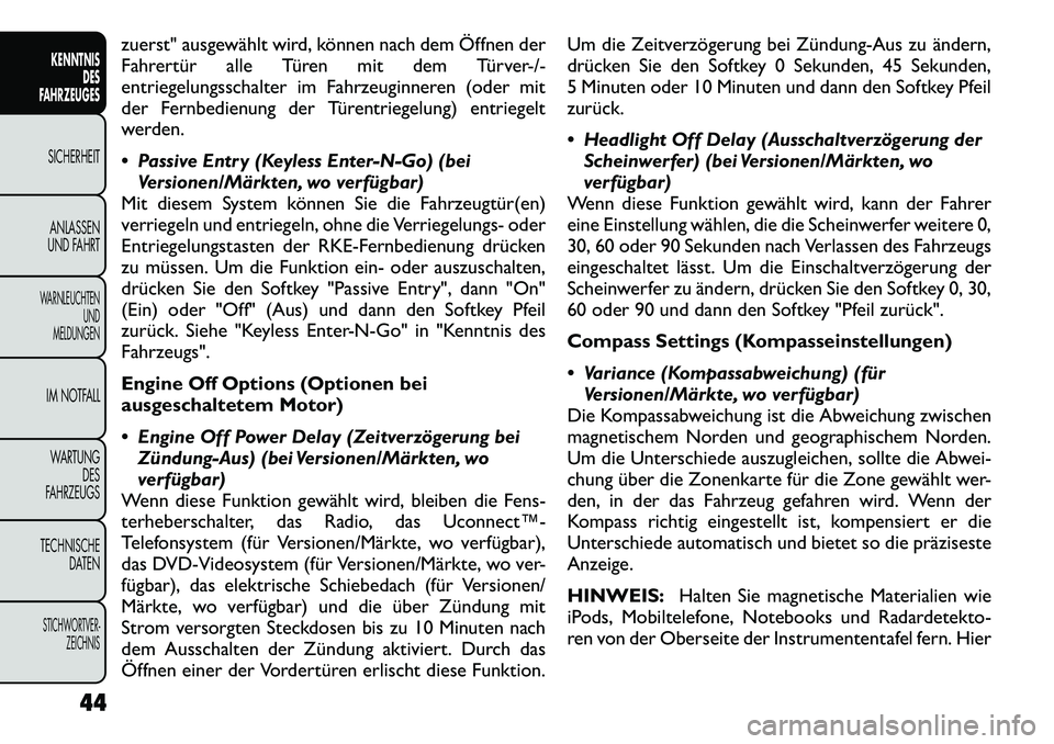 FIAT FREEMONT 2012 Betriebsanleitung (in German) zuerst" ausgewählt wird, können nach dem Öffnen der
Fahrertür alle Türen mit dem Türver-/-
entriegelungsschalter im Fahrzeuginneren (oder mit
der Fernbedienung der Türentriegelung) entriegelt
FIAT FREEMONT 2012 Betriebsanleitung (in German) zuerst" ausgewählt wird, können nach dem Öffnen der
Fahrertür alle Türen mit dem Türver-/-
entriegelungsschalter im Fahrzeuginneren (oder mit
der Fernbedienung der Türentriegelung) entriegelt