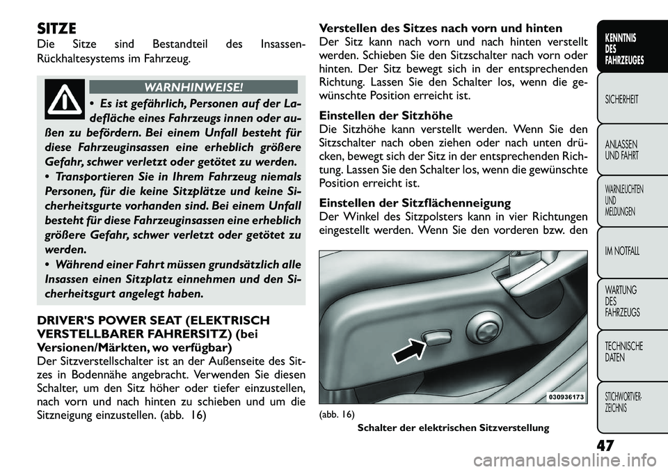 FIAT FREEMONT 2012 Betriebsanleitung (in German) SITZE
Die Sitze sind Bestandteil des Insassen-
Rückhaltesystems im Fahrzeug.
WARNHINWEISE!
Es ist gefährlich, Personen auf der La-
defläche eines Fahrzeugs innen oder au-
ßen zu befördern. B FIAT FREEMONT 2012 Betriebsanleitung (in German) SITZE
Die Sitze sind Bestandteil des Insassen-
Rückhaltesystems im Fahrzeug.
WARNHINWEISE!
Es ist gefährlich, Personen auf der La-
defläche eines Fahrzeugs innen oder au-
ßen zu befördern. B