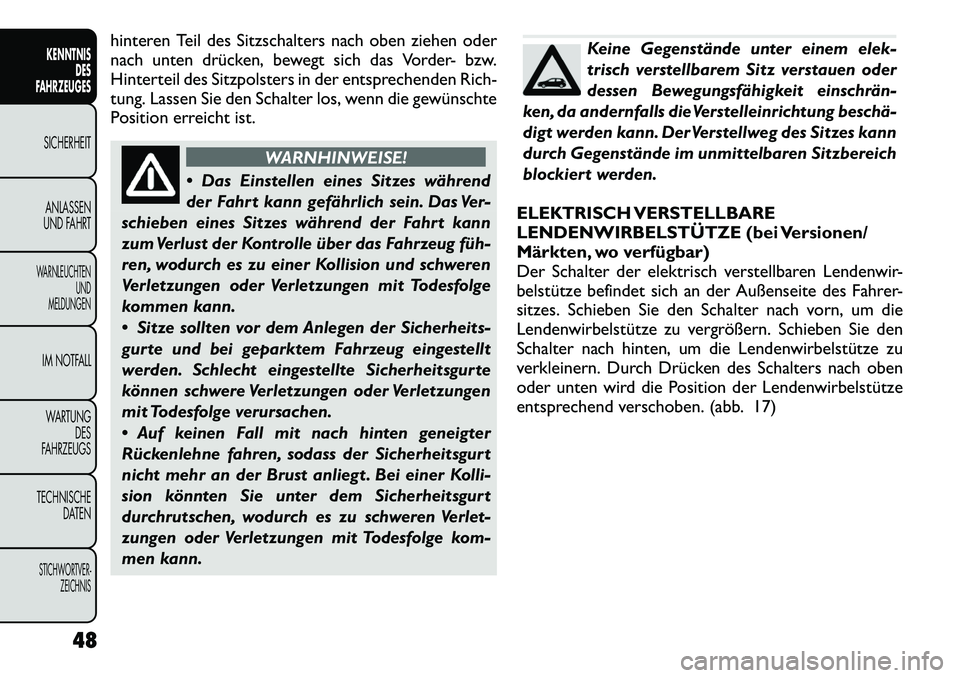 FIAT FREEMONT 2012 Betriebsanleitung (in German) hinteren Teil des Sitzschalters nach oben ziehen oder
nach unten drücken, bewegt sich das Vorder- bzw.
Hinterteil des Sitzpolsters in der entsprechenden Rich-
tung. Lassen Sie den Schalter los, wenn FIAT FREEMONT 2012 Betriebsanleitung (in German) hinteren Teil des Sitzschalters nach oben ziehen oder
nach unten drücken, bewegt sich das Vorder- bzw.
Hinterteil des Sitzpolsters in der entsprechenden Rich-
tung. Lassen Sie den Schalter los, wenn