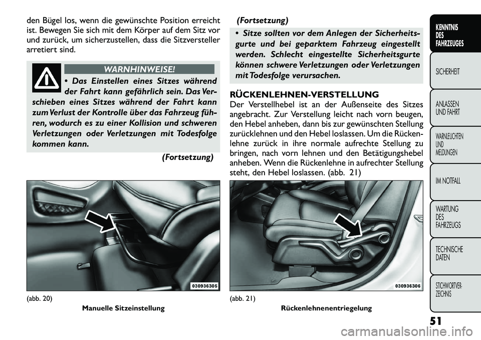 FIAT FREEMONT 2012 Betriebsanleitung (in German) den Bügel los, wenn die gewünschte Position erreicht
ist. Bewegen Sie sich mit dem Körper auf dem Sitz vor
und zurück, um sicherzustellen, dass die Sitzversteller
arretiert sind.
WARNHINWEISE!
FIAT FREEMONT 2012 Betriebsanleitung (in German) den Bügel los, wenn die gewünschte Position erreicht
ist. Bewegen Sie sich mit dem Körper auf dem Sitz vor
und zurück, um sicherzustellen, dass die Sitzversteller
arretiert sind.
WARNHINWEISE!
