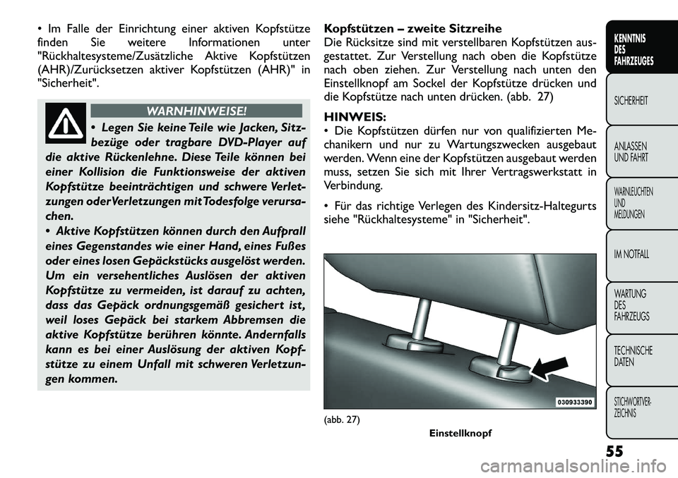 FIAT FREEMONT 2012 Betriebsanleitung (in German) Im Falle der Einrichtung einer aktiven Kopfstütze
finden Sie weitere Informationen unter
"Rückhaltesysteme/Zusätzliche Aktive Kopfstützen
(AHR)/Zurücksetzen aktiver Kopfstützen (AHR)" in"Sich FIAT FREEMONT 2012 Betriebsanleitung (in German) Im Falle der Einrichtung einer aktiven Kopfstütze
finden Sie weitere Informationen unter
"Rückhaltesysteme/Zusätzliche Aktive Kopfstützen
(AHR)/Zurücksetzen aktiver Kopfstützen (AHR)" in"Sich
