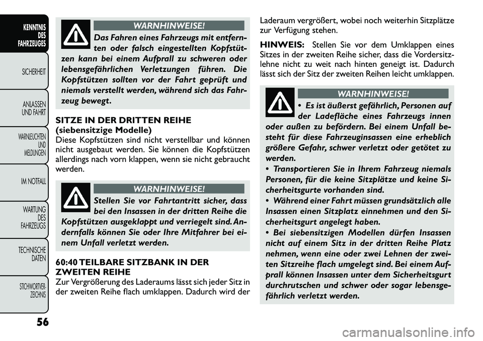 FIAT FREEMONT 2012 Betriebsanleitung (in German) WARNHINWEISE!
Das Fahren eines Fahrzeugs mit entfern-
ten oder falsch eingestellten Kopfstüt
zen kann bei einem Aufprall zu schweren oder
lebensgefährlichen Verletzungen führen. Die
Kopfstützen FIAT FREEMONT 2012 Betriebsanleitung (in German) WARNHINWEISE!
Das Fahren eines Fahrzeugs mit entfern-
ten oder falsch eingestellten Kopfstüt
zen kann bei einem Aufprall zu schweren oder
lebensgefährlichen Verletzungen führen. Die
Kopfstützen