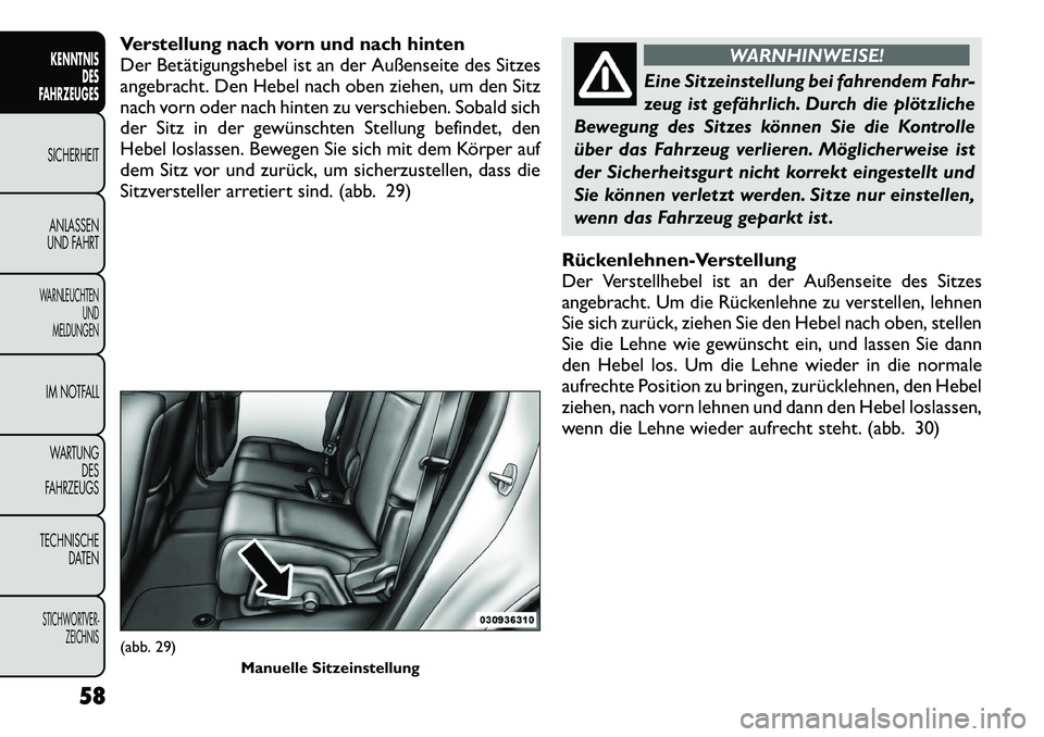 FIAT FREEMONT 2012 Betriebsanleitung (in German) Verstellung nach vorn und nach hinten
Der Betätigungshebel ist an der Außenseite des Sitzes
angebracht. Den Hebel nach oben ziehen, um den Sitz
nach vorn oder nach hinten zu verschieben. Sobald sic FIAT FREEMONT 2012 Betriebsanleitung (in German) Verstellung nach vorn und nach hinten
Der Betätigungshebel ist an der Außenseite des Sitzes
angebracht. Den Hebel nach oben ziehen, um den Sitz
nach vorn oder nach hinten zu verschieben. Sobald sic