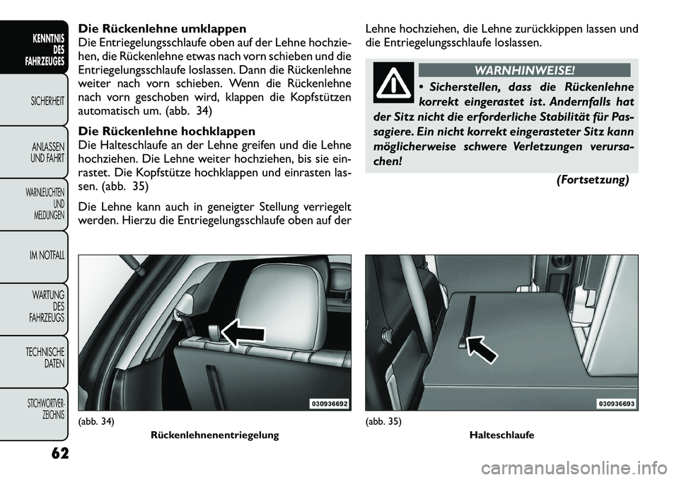 FIAT FREEMONT 2012 Betriebsanleitung (in German) Die Rückenlehne umklappen
Die Entriegelungsschlaufe oben auf der Lehne hochzie-
hen, die Rückenlehne etwas nach vorn schieben und die
Entriegelungsschlaufe loslassen. Dann die Rückenlehne
weiter n FIAT FREEMONT 2012 Betriebsanleitung (in German) Die Rückenlehne umklappen
Die Entriegelungsschlaufe oben auf der Lehne hochzie-
hen, die Rückenlehne etwas nach vorn schieben und die
Entriegelungsschlaufe loslassen. Dann die Rückenlehne
weiter n