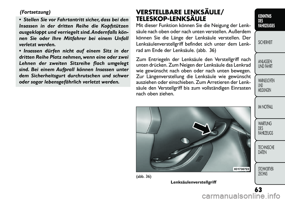 FIAT FREEMONT 2012 Betriebsanleitung (in German) (Fortsetzung)
Stellen Sie vor Fahrtantritt sicher, dass bei den
Insassen in der dritten Reihe die Kopfstützen
ausgeklappt und verriegelt sind. Andernfalls kön
nen Sie oder Ihre Mitfahrer bei ei FIAT FREEMONT 2012 Betriebsanleitung (in German) (Fortsetzung)
Stellen Sie vor Fahrtantritt sicher, dass bei den
Insassen in der dritten Reihe die Kopfstützen
ausgeklappt und verriegelt sind. Andernfalls kön
nen Sie oder Ihre Mitfahrer bei ei
