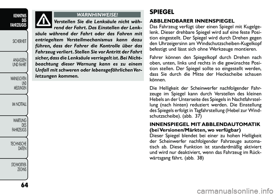 FIAT FREEMONT 2012 Betriebsanleitung (in German) WARNHINWEISE!
Verstellen Sie die Lenksäule nicht wäh
rend der Fahrt . Das Einstellen der Lenk-
säule während der Fahrt oder das Fahren mit
entriegeltem Verstellmechanismus kann dazu
führen, da FIAT FREEMONT 2012 Betriebsanleitung (in German) WARNHINWEISE!
Verstellen Sie die Lenksäule nicht wäh
rend der Fahrt . Das Einstellen der Lenk-
säule während der Fahrt oder das Fahren mit
entriegeltem Verstellmechanismus kann dazu
führen, da