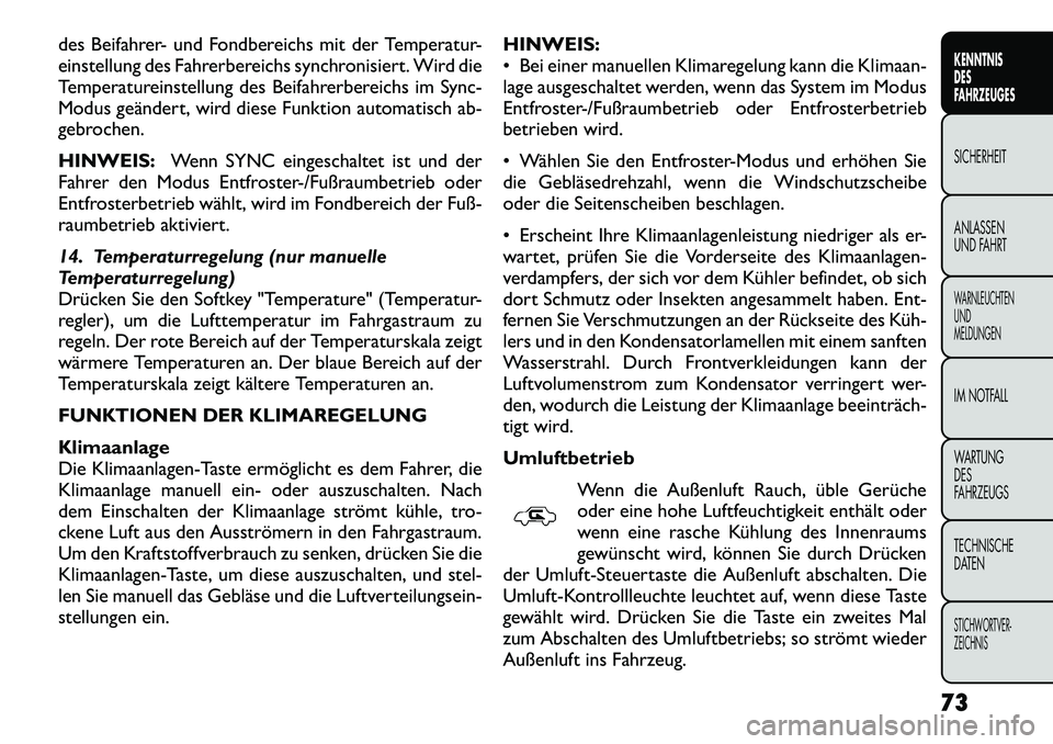 FIAT FREEMONT 2012 Betriebsanleitung (in German) des Beifahrer- und Fondbereichs mit der Temperatur-
einstellung des Fahrerbereichs synchronisiert. Wird die
Temperatureinstellung des Beifahrerbereichs im Sync-
Modus geändert, wird diese Funktion a FIAT FREEMONT 2012 Betriebsanleitung (in German) des Beifahrer- und Fondbereichs mit der Temperatur-
einstellung des Fahrerbereichs synchronisiert. Wird die
Temperatureinstellung des Beifahrerbereichs im Sync-
Modus geändert, wird diese Funktion a