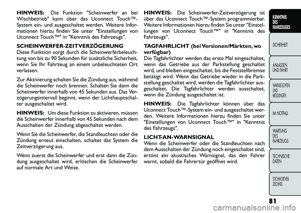 FIAT FREEMONT 2012 Betriebsanleitung (in German) HINWEIS:Die Funktion "Scheinwerfer an bei
Wischbetrieb" kann über das Uconnect Touch™
System ein- und ausgeschaltet werden. Weitere Infor-
mationen hierzu finden Sie unter "Einstellungen von
Uco FIAT FREEMONT 2012 Betriebsanleitung (in German) HINWEIS:Die Funktion "Scheinwerfer an bei
Wischbetrieb" kann über das Uconnect Touch™
System ein- und ausgeschaltet werden. Weitere Infor-
mationen hierzu finden Sie unter "Einstellungen von
Uco