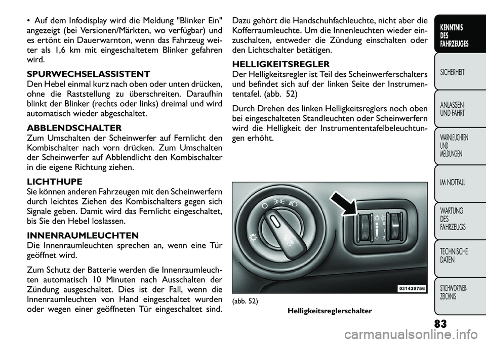 FIAT FREEMONT 2012 Betriebsanleitung (in German) Auf dem Infodisplay wird die Meldung "Blinker Ein"
angezeigt (bei Versionen/Märkten, wo verfügbar) und
es ertönt ein Dauerwarnton, wenn das Fahrzeug wei-
ter als 1,6 km mit eingeschaltetem Blink FIAT FREEMONT 2012 Betriebsanleitung (in German) Auf dem Infodisplay wird die Meldung "Blinker Ein"
angezeigt (bei Versionen/Märkten, wo verfügbar) und
es ertönt ein Dauerwarnton, wenn das Fahrzeug wei-
ter als 1,6 km mit eingeschaltetem Blink