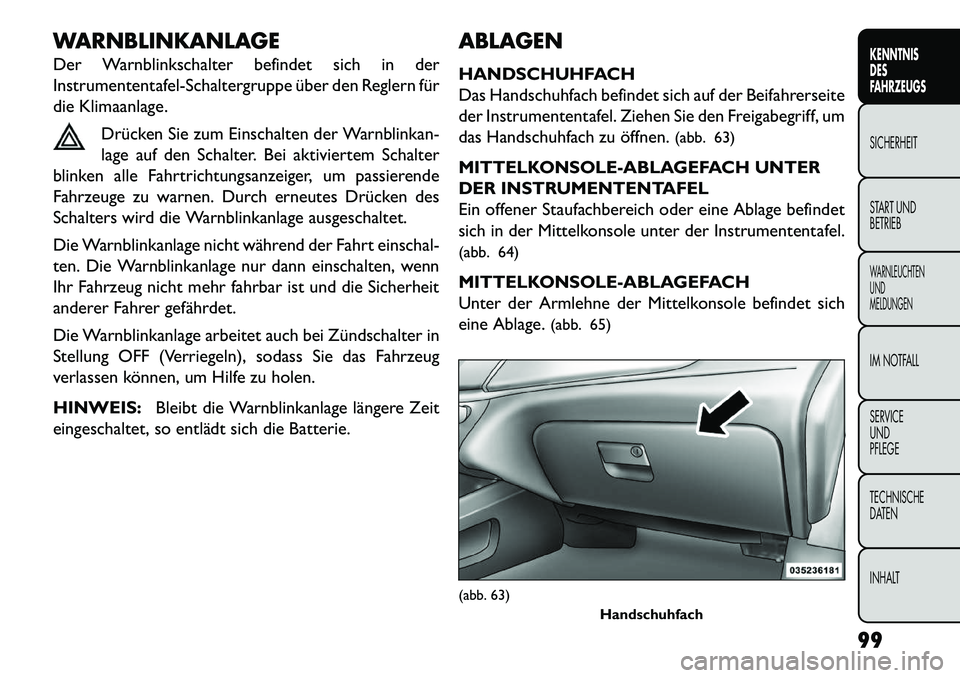 FIAT FREEMONT 2013 Betriebsanleitung (in German) WARNBLINKANLAGE
Der Warnblinkschalter befindet sich in der
Instrumententafel-Schaltergruppe über den Reglern für
die Klimaanlage.Drücken Sie zum Einschalten der Warnblinkan-
lage auf den Schalter. FIAT FREEMONT 2013 Betriebsanleitung (in German) WARNBLINKANLAGE
Der Warnblinkschalter befindet sich in der
Instrumententafel-Schaltergruppe über den Reglern für
die Klimaanlage.Drücken Sie zum Einschalten der Warnblinkan-
lage auf den Schalter.