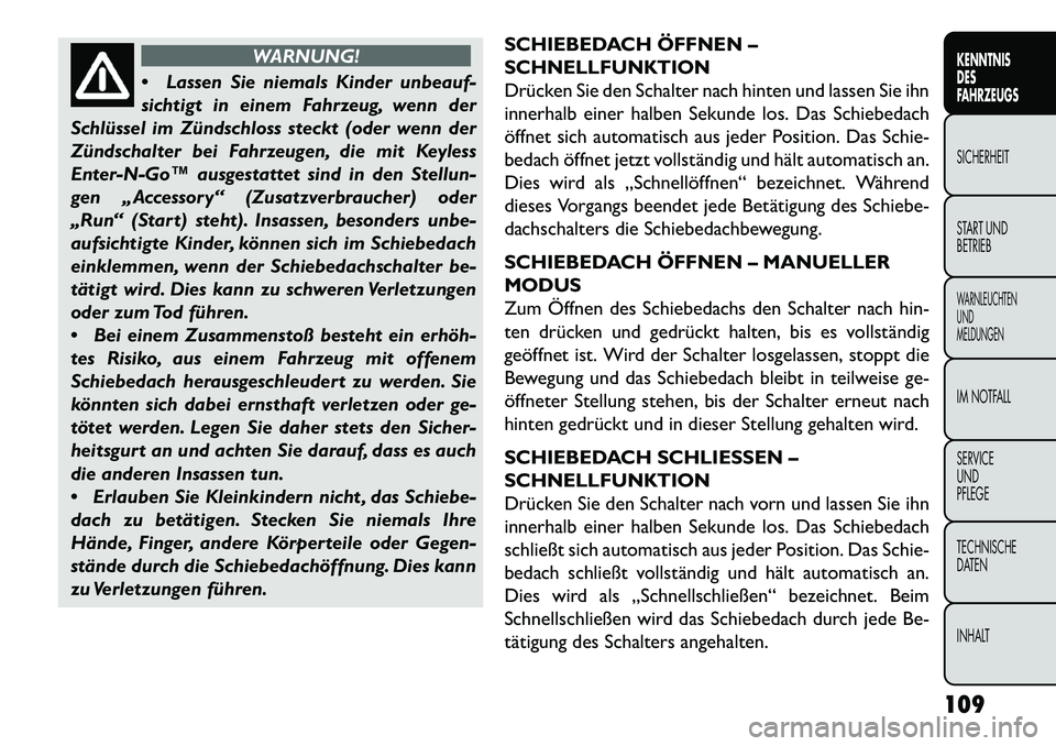 FIAT FREEMONT 2013  Betriebsanleitung (in German) WARNUNG!
 Lass
en Sie niemals Kinder unbeauf-
sichtigt in einem Fahrzeug, wenn der
Schlüssel im Zündschloss steckt (oder wenn der
Zündschalter bei Fahrzeugen, die mit Keyless
Enter-N-Go™ ausgest
