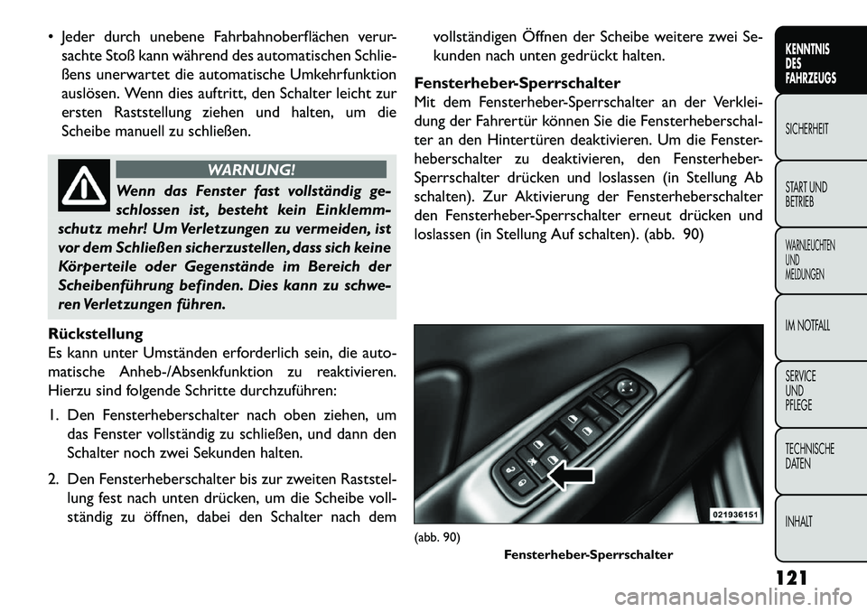 FIAT FREEMONT 2013 Betriebsanleitung (in German) Jeder durch unebene Fahrbahnoberflächen verur-sachte Stoß kann während des automatischen Schlie-
ßens unerwartet die automatische Umkehrfunktion
auslösen. Wenn dies auftritt, den Schalter leich FIAT FREEMONT 2013 Betriebsanleitung (in German) Jeder durch unebene Fahrbahnoberflächen verur-sachte Stoß kann während des automatischen Schlie-
ßens unerwartet die automatische Umkehrfunktion
auslösen. Wenn dies auftritt, den Schalter leich