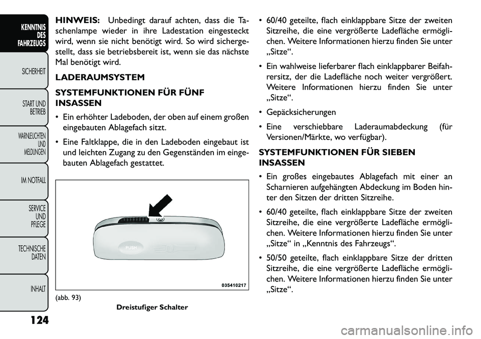 FIAT FREEMONT 2013 Betriebsanleitung (in German) HINWEIS:Unbedingt darauf achten, dass die Ta-
schenlampe wieder in ihre Ladestation eingesteckt
wird, wenn sie nicht benötigt wird. So wird sicherge-
stellt, dass sie betriebsbereit ist, wenn sie das FIAT FREEMONT 2013 Betriebsanleitung (in German) HINWEIS:Unbedingt darauf achten, dass die Ta-
schenlampe wieder in ihre Ladestation eingesteckt
wird, wenn sie nicht benötigt wird. So wird sicherge-
stellt, dass sie betriebsbereit ist, wenn sie das