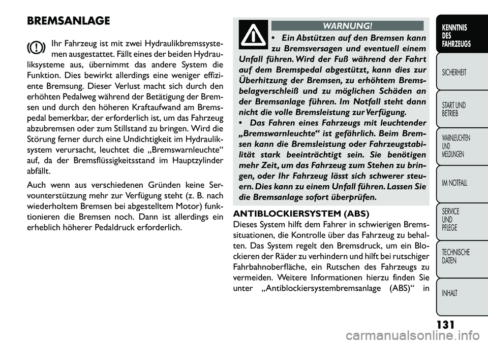 FIAT FREEMONT 2013 Betriebsanleitung (in German) BREMSANLAGEIhr Fahrzeug ist mit zwei Hydraulikbremssyste-
men ausgestattet. Fällt eines der beiden Hydrau-
liksysteme aus, übernimmt das andere System die
Funktion. Dies bewirkt allerdings eine weni FIAT FREEMONT 2013 Betriebsanleitung (in German) BREMSANLAGEIhr Fahrzeug ist mit zwei Hydraulikbremssyste-
men ausgestattet. Fällt eines der beiden Hydrau-
liksysteme aus, übernimmt das andere System die
Funktion. Dies bewirkt allerdings eine weni