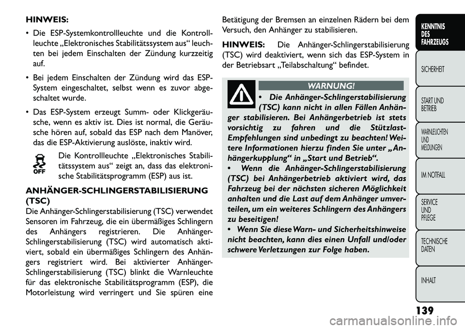 FIAT FREEMONT 2013 Betriebsanleitung (in German) HINWEIS:
Die ESP-Systemkontrollleuchte und die Kontroll-leuchte „Elektronisches Stabilitätssystem aus“ leuch-
ten bei jedem Einschalten der Zündung kurzzeitig
auf.
Bei jedem Einschalten der FIAT FREEMONT 2013 Betriebsanleitung (in German) HINWEIS:
Die ESP-Systemkontrollleuchte und die Kontroll-leuchte „Elektronisches Stabilitätssystem aus“ leuch-
ten bei jedem Einschalten der Zündung kurzzeitig
auf.
Bei jedem Einschalten der