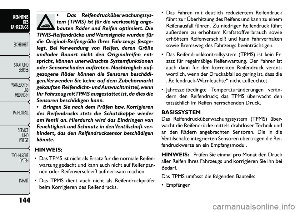 FIAT FREEMONT 2013 Betriebsanleitung (in German) Das Reifendrucküberwachungssys-
tem (TPMS) ist für die werksseitig ange-
bauten Räder und Reifen optimiert . Die
TPMS-Reifendrücke und Warnsignale wurden für
die Original-Reifengröße Ihres Fah FIAT FREEMONT 2013 Betriebsanleitung (in German) Das Reifendrucküberwachungssys-
tem (TPMS) ist für die werksseitig ange-
bauten Räder und Reifen optimiert . Die
TPMS-Reifendrücke und Warnsignale wurden für
die Original-Reifengröße Ihres Fah