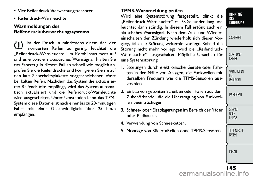 FIAT FREEMONT 2013 Betriebsanleitung (in German) Vier Reifendrucküberwachungssensoren
Reifendruck-Warnleuchte
Warnmeldungen des
ReifendrucküberwachungssystemsIst der Druck in mindestens einem der vier
montierten Reifen zu gering, leuchtet die
FIAT FREEMONT 2013 Betriebsanleitung (in German) Vier Reifendrucküberwachungssensoren
Reifendruck-Warnleuchte
Warnmeldungen des
ReifendrucküberwachungssystemsIst der Druck in mindestens einem der vier
montierten Reifen zu gering, leuchtet die