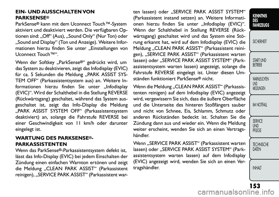 FIAT FREEMONT 2013 Betriebsanleitung (in German) EIN- UND AUSSCHALTEN VON
PARKSENSE
®
ParkSense
®kann mit dem Uconnect Touch™System
aktiviert und deaktiviert werden. Die verfügbaren Op-
tionen sind: „Off“ (Aus), „Sound Only“ (Nur Ton) FIAT FREEMONT 2013 Betriebsanleitung (in German) EIN- UND AUSSCHALTEN VON
PARKSENSE
®
ParkSense
®kann mit dem Uconnect Touch™System
aktiviert und deaktiviert werden. Die verfügbaren Op-
tionen sind: „Off“ (Aus), „Sound Only“ (Nur Ton)