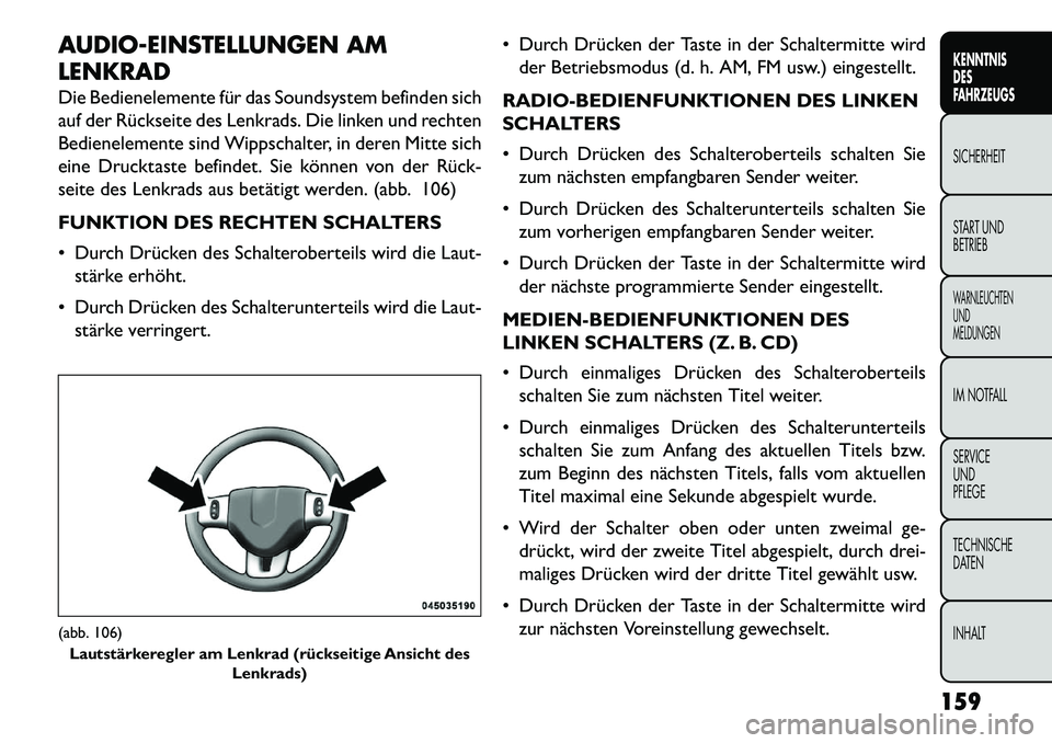 FIAT FREEMONT 2013 Betriebsanleitung (in German) AUDIO-EINSTELLUNGEN AM
LENKRAD
Die Bedienelemente für das Soundsystem befinden sich
auf der Rückseite des Lenkrads. Die linken und rechten
Bedienelemente sind Wippschalter, in deren Mitte sich
eine FIAT FREEMONT 2013 Betriebsanleitung (in German) AUDIO-EINSTELLUNGEN AM
LENKRAD
Die Bedienelemente für das Soundsystem befinden sich
auf der Rückseite des Lenkrads. Die linken und rechten
Bedienelemente sind Wippschalter, in deren Mitte sich
eine