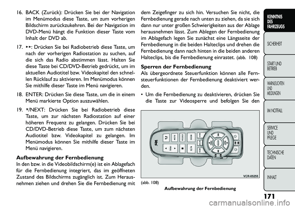 FIAT FREEMONT 2013 Betriebsanleitung (in German) 16. BACK (Zurück): Drücken Sie bei der Navigationim Menümodus diese Taste, um zum vorherigen
Bildschirm zurückzukehren. Bei der Navigation im
DVDMenü hängt die Funktion dieser Taste vom
Inhalt FIAT FREEMONT 2013 Betriebsanleitung (in German) 16. BACK (Zurück): Drücken Sie bei der Navigationim Menümodus diese Taste, um zum vorherigen
Bildschirm zurückzukehren. Bei der Navigation im
DVDMenü hängt die Funktion dieser Taste vom
Inhalt