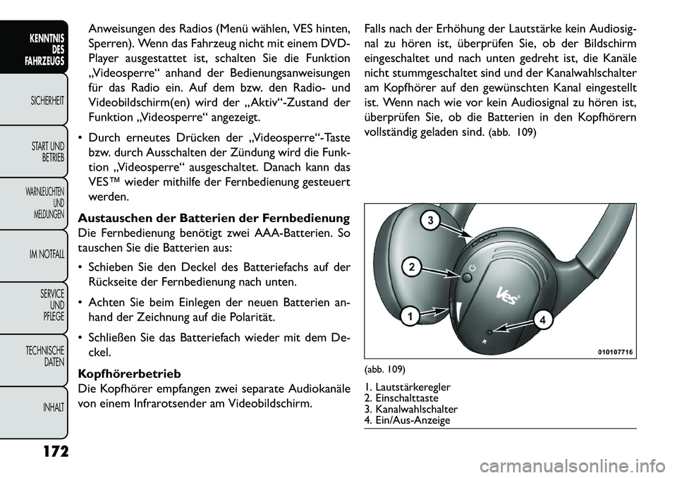 FIAT FREEMONT 2013 Betriebsanleitung (in German) Anweisungen des Radios (Menü wählen, VES hinten,
Sperren). Wenn das Fahrzeug nicht mit einem DVD-
Player ausgestattet ist, schalten Sie die Funktion
„Videosperre“ anhand der Bedienungsanweisunge FIAT FREEMONT 2013 Betriebsanleitung (in German) Anweisungen des Radios (Menü wählen, VES hinten,
Sperren). Wenn das Fahrzeug nicht mit einem DVD-
Player ausgestattet ist, schalten Sie die Funktion
„Videosperre“ anhand der Bedienungsanweisunge