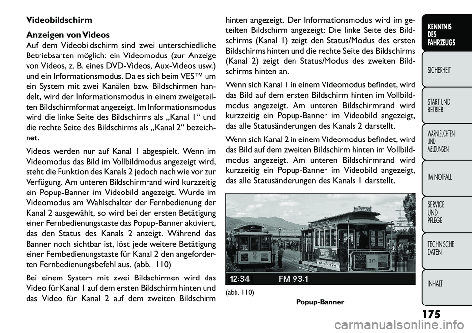 FIAT FREEMONT 2013 Betriebsanleitung (in German) Videobildschirm
Anzeigen von Videos
Auf dem Videobildschirm sind zwei unterschiedliche
Betriebsarten möglich: ein Videomodus (zur Anzeige
von Videos, z. B. eines DVD-Videos, Aux-Videos usw.)
und ein FIAT FREEMONT 2013 Betriebsanleitung (in German) Videobildschirm
Anzeigen von Videos
Auf dem Videobildschirm sind zwei unterschiedliche
Betriebsarten möglich: ein Videomodus (zur Anzeige
von Videos, z. B. eines DVD-Videos, Aux-Videos usw.)
und ein