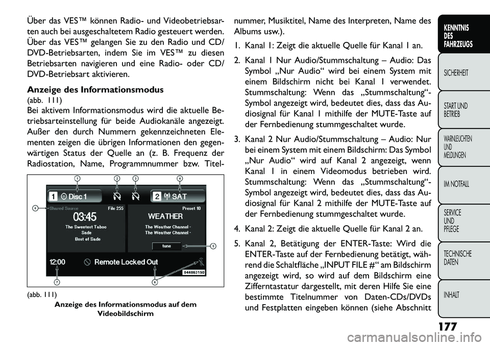 FIAT FREEMONT 2013 Betriebsanleitung (in German) Über das VES™ können Radio- und Videobetriebsar-
ten auch bei ausgeschaltetem Radio gesteuert werden.
Über das VES™ gelangen Sie zu den Radio und CD/
DVD-Betriebsarten, indem Sie im VES™ zu d FIAT FREEMONT 2013 Betriebsanleitung (in German) Über das VES™ können Radio- und Videobetriebsar-
ten auch bei ausgeschaltetem Radio gesteuert werden.
Über das VES™ gelangen Sie zu den Radio und CD/
DVD-Betriebsarten, indem Sie im VES™ zu d