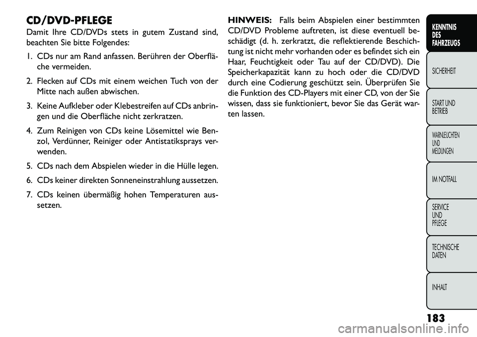 FIAT FREEMONT 2013 Betriebsanleitung (in German) CD/DVD-PFLEGE
Damit Ihre CD/DVDs stets in gutem Zustand sind,
beachten Sie bitte Folgendes:
1. CDs nur am Rand anfassen. Berühren der Oberfläche vermeiden.
2. Flecken auf CDs mit einem weichen Tuc FIAT FREEMONT 2013 Betriebsanleitung (in German) CD/DVD-PFLEGE
Damit Ihre CD/DVDs stets in gutem Zustand sind,
beachten Sie bitte Folgendes:
1. CDs nur am Rand anfassen. Berühren der Oberfläche vermeiden.
2. Flecken auf CDs mit einem weichen Tuc