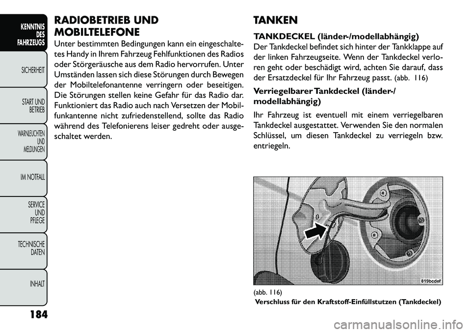 FIAT FREEMONT 2013 Betriebsanleitung (in German) RADIOBETRIEB UND
MOBILTELEFONE
Unter bestimmten Bedingungen kann ein eingeschalte-
tes Handy in Ihrem Fahrzeug Fehlfunktionen des Radios
oder Störgeräusche aus dem Radio hervorrufen. Unter
Umstände FIAT FREEMONT 2013 Betriebsanleitung (in German) RADIOBETRIEB UND
MOBILTELEFONE
Unter bestimmten Bedingungen kann ein eingeschalte-
tes Handy in Ihrem Fahrzeug Fehlfunktionen des Radios
oder Störgeräusche aus dem Radio hervorrufen. Unter
Umstände