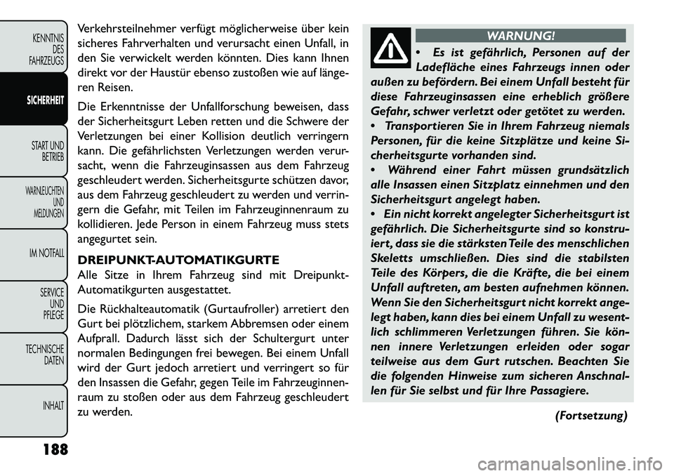 FIAT FREEMONT 2013 Betriebsanleitung (in German) Verkehrsteilnehmer verfügt möglicherweise über kein
sicheres Fahrverhalten und verursacht einen Unfall, in
den Sie verwickelt werden könnten. Dies kann Ihnen
direkt vor der Haustür ebenso zustoß FIAT FREEMONT 2013 Betriebsanleitung (in German) Verkehrsteilnehmer verfügt möglicherweise über kein
sicheres Fahrverhalten und verursacht einen Unfall, in
den Sie verwickelt werden könnten. Dies kann Ihnen
direkt vor der Haustür ebenso zustoß