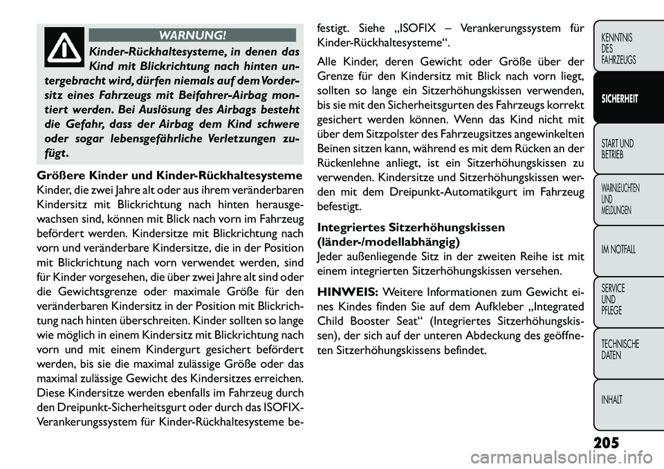 FIAT FREEMONT 2013 Betriebsanleitung (in German) WARNUNG!
KinderRückhaltesysteme, in denen das
Kin
d mit Blickrichtung nach hinten un-
tergebracht wird, dürfen niemals auf dem Vorder-
sitz eines Fahrzeugs mit Beifahrer-Airbag mon-
tiert werden. FIAT FREEMONT 2013 Betriebsanleitung (in German) WARNUNG!
KinderRückhaltesysteme, in denen das
Kin
d mit Blickrichtung nach hinten un-
tergebracht wird, dürfen niemals auf dem Vorder-
sitz eines Fahrzeugs mit Beifahrer-Airbag mon-
tiert werden.