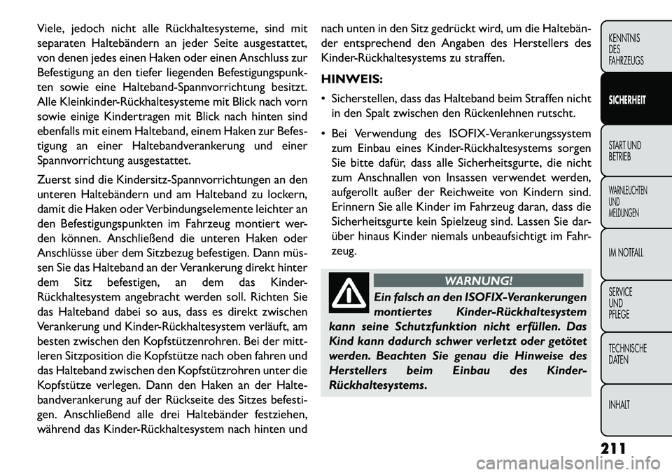 FIAT FREEMONT 2013 Betriebsanleitung (in German) Viele, jedoch nicht alle Rückhaltesysteme, sind mit
separaten Haltebändern an jeder Seite ausgestattet,
von denen jedes einen Haken oder einen Anschluss zur
Befestigung an den tiefer liegenden Befes FIAT FREEMONT 2013 Betriebsanleitung (in German) Viele, jedoch nicht alle Rückhaltesysteme, sind mit
separaten Haltebändern an jeder Seite ausgestattet,
von denen jedes einen Haken oder einen Anschluss zur
Befestigung an den tiefer liegenden Befes