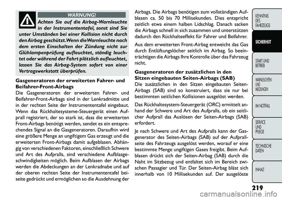 FIAT FREEMONT 2013  Betriebsanleitung (in German) WARNUNG!
Achten Sie auf die Airbag-Warnleuchte
in
 der Instrumententafel, sonst sind Sie
unter Umständen bei einer Kollision nicht durch
den Airbag geschützt .Wenn dieWarnleuchte nach
dem ersten Ein