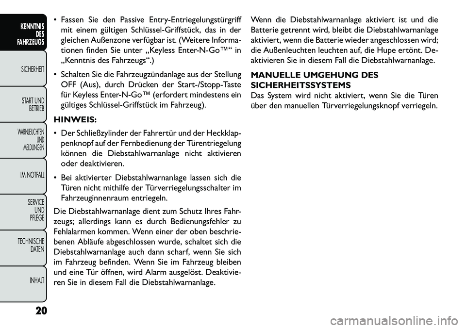 FIAT FREEMONT 2013  Betriebsanleitung (in German)  Fassen Sie den Passive Entry­Entriegelungstürgriffmit einem gültigen Schlüssel­Griffstück, das in der
gleichen Außenzone verfügbar ist. (Weitere Informa-
tionen finden Sie unter „Keyless E