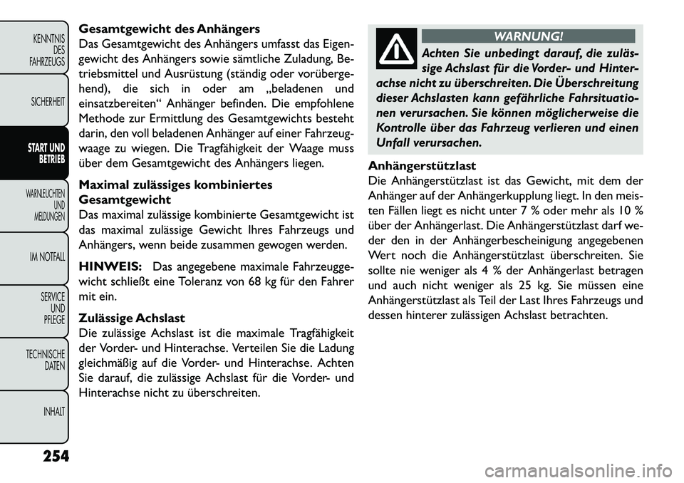 FIAT FREEMONT 2013  Betriebsanleitung (in German) Gesamtgewicht des Anhängers
Das Gesamtgewicht des Anhängers umfasst das Eigen-
gewicht des Anhängers sowie sämtliche Zuladung, Be-
triebsmittel und Ausrüstung (ständig oder vorüberge­
hend), d
