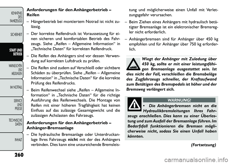 FIAT FREEMONT 2013  Betriebsanleitung (in German) Anforderungen für den Anhängerbetrieb –
Reifen
– Hängerbetrieb bei montiertem Notrad ist nicht zu-lässig.
– Der korrekte Reifendruck ist Voraussetzung für ei- nen sicheren und komfortablen 