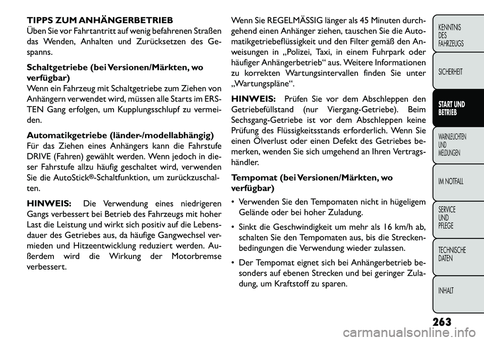 FIAT FREEMONT 2013  Betriebsanleitung (in German) TIPPS ZUM ANHÄNGERBETRIEB
Üben Sie vor Fahrtantritt auf wenig befahrenen Straßen
das Wenden, Anhalten und Zurücksetzen des Ge-
spanns.
Schaltgetriebe (bei Versionen/Märkten, wo
verfügbar)
Wenn e
