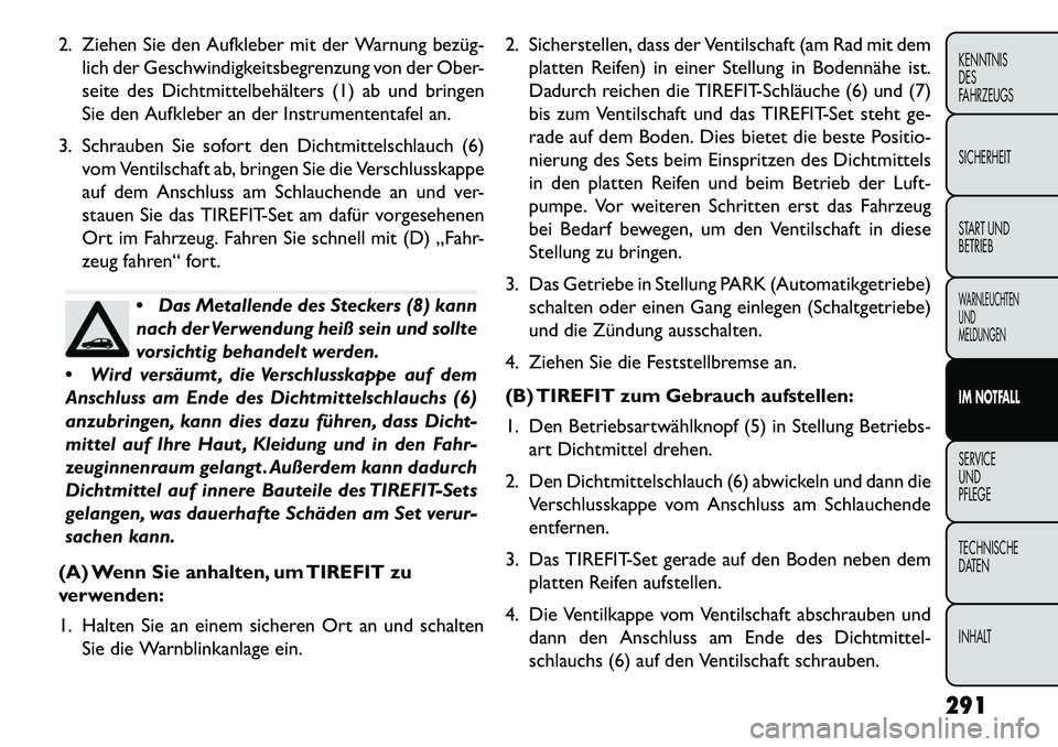 FIAT FREEMONT 2013 Betriebsanleitung (in German) 2. Ziehen Sie den Aufkleber mit der Warnung bezüglich der Geschwindigkeitsbegrenzung von der Ober-
seite des Dichtmittelbehälters (1) ab und bringen
Sie den Aufkleber an der Instrumententafel an.
FIAT FREEMONT 2013 Betriebsanleitung (in German) 2. Ziehen Sie den Aufkleber mit der Warnung bezüglich der Geschwindigkeitsbegrenzung von der Ober-
seite des Dichtmittelbehälters (1) ab und bringen
Sie den Aufkleber an der Instrumententafel an.