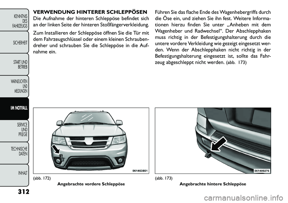 FIAT FREEMONT 2013 Betriebsanleitung (in German) VERWENDUNG HINTERER SCHLEPPÖSEN
Die Aufnahme der hinteren Schleppöse befindet sich
an der linken Seite der hinteren Stoßfängerverkleidung.
Zum Installieren der Schleppöse öffnen Sie die Tür mit FIAT FREEMONT 2013 Betriebsanleitung (in German) VERWENDUNG HINTERER SCHLEPPÖSEN
Die Aufnahme der hinteren Schleppöse befindet sich
an der linken Seite der hinteren Stoßfängerverkleidung.
Zum Installieren der Schleppöse öffnen Sie die Tür mit