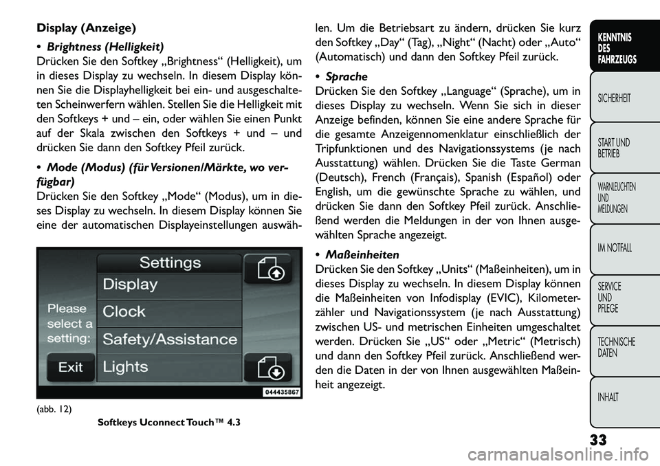 FIAT FREEMONT 2013  Betriebsanleitung (in German) Display (Anzeige)
 Brightness (Helligkeit)
Drücken Sie den Softkey „Brightness“ (Helligkeit), um
in dieses Display zu wechseln. In diesem Display kön­
nen Sie die Displayhelligkeit bei ein- un